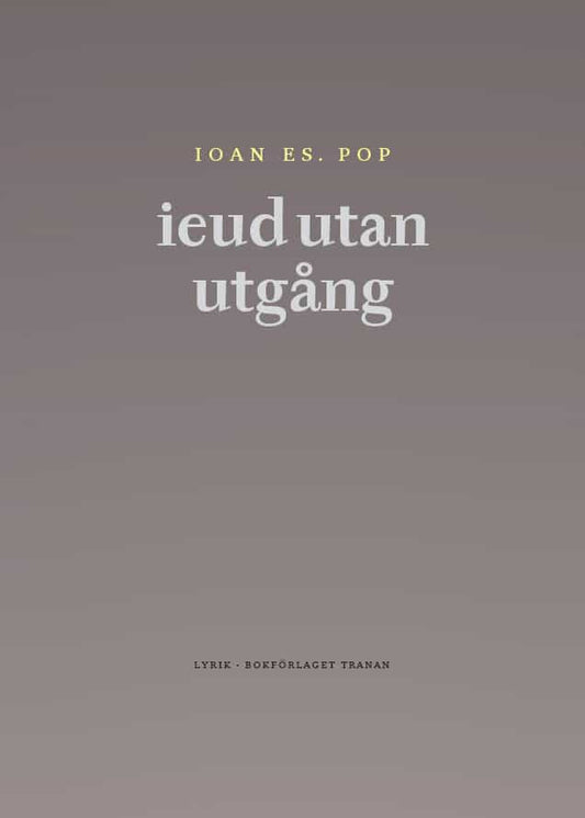 Pop, Ioan Es. | ieud utan utgång : Och andra dikter