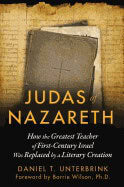 Daniel T. Unterbrink | Judas Of Nazareth : How the Greatest Teacher of First-Century Israel Was Replaced by a Literary C...