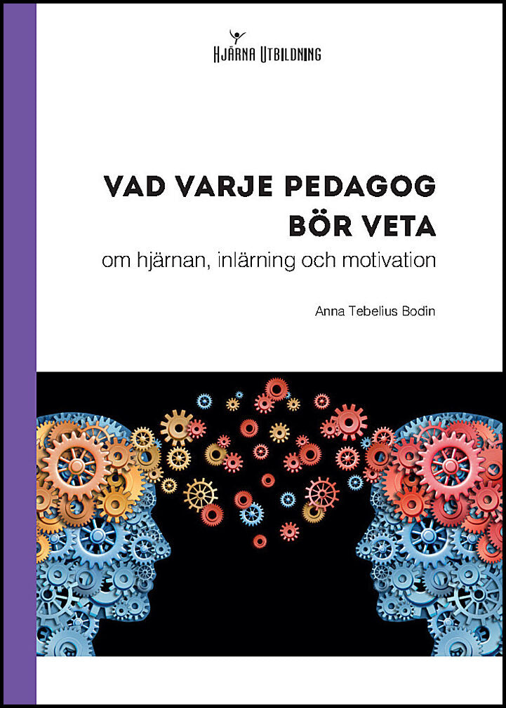 Tebelius Bodin, Anna | Vad varje pedagog bör veta : Om hjärnan, inlärning och motivation