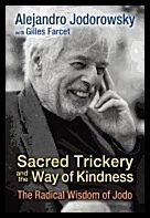Alejandro Jodorowsky with Gilles Farcet | Sacred Trickery And The Way Of Kindness : The Radical Wisdom of Jodo
