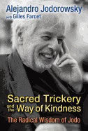 Alejandro Jodorowsky with Gilles Farcet | Sacred Trickery And The Way Of Kindness : The Radical Wisdom of Jodo