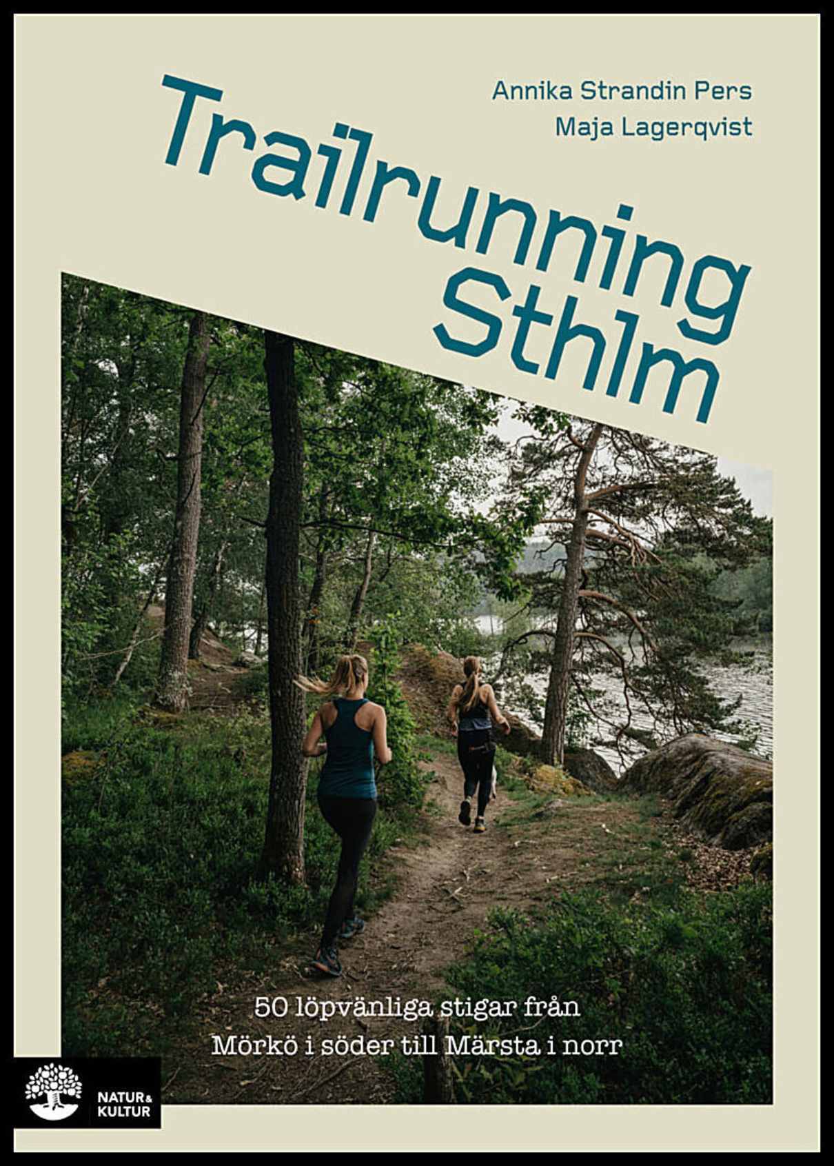 Strandin Pers, Annika | Lagerqvist, Maja | Trailrunning Sthlm : 50 löpvänliga stigar från Mörkö i söder till Märsta i norr