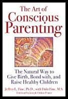 Jeffrey L. Fine with Dalit Fine Foreword by Joseph Chilton Pearce | Art Of Conscious Parenting : The Natural Way to Give...