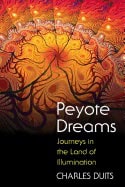 Charles Duits | Peyote Dreams : Journeys in the Land of Illumination