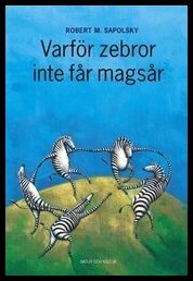 Sapolsky, Robert M | Varför zebror inte får magsår : Om stress, stressrelaterade sjukdomar och k