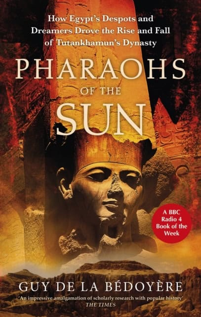 Bedoyere, Guy de la | Pharaohs of the Sun