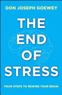 Don Joseph Goewey | End Of Stress : Four Steps to Rewire Your Brain