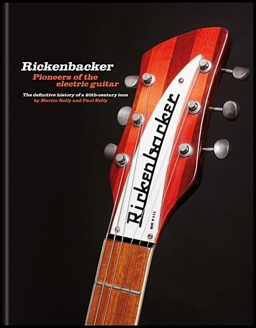 Kelly, Martin | Rickenbacker Guitars : Pioneers of the electric guitar