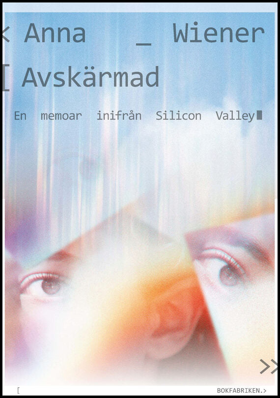 Wiener, Anna | Avskärmad : En memoar inifrån Silicon Valley