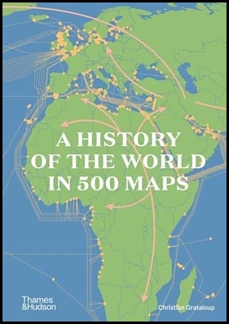 Grataloup, Christian | A History of the World in 500 Maps