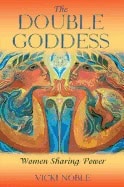 Vicki Noble | Double Goddess : Women Sharing Power