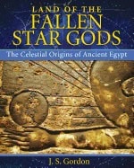 J. S. Gordon | Land Of The Fallen Star Gods : The Celestial Origins of Ancient Egypt