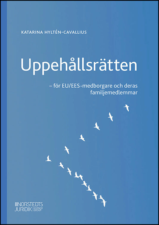 Hyltén-Cavallius, Katarina | Uppehållsrätten : EU/EES-medborgare och deras familjemedlemmar