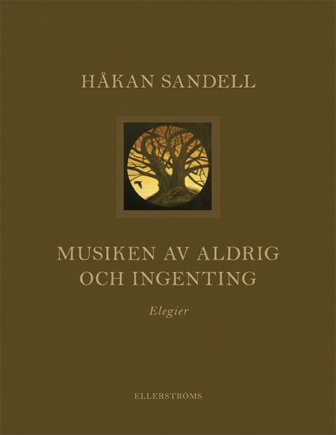 Sandell, Håkan | Musiken av aldrig och ingenting : Elegier