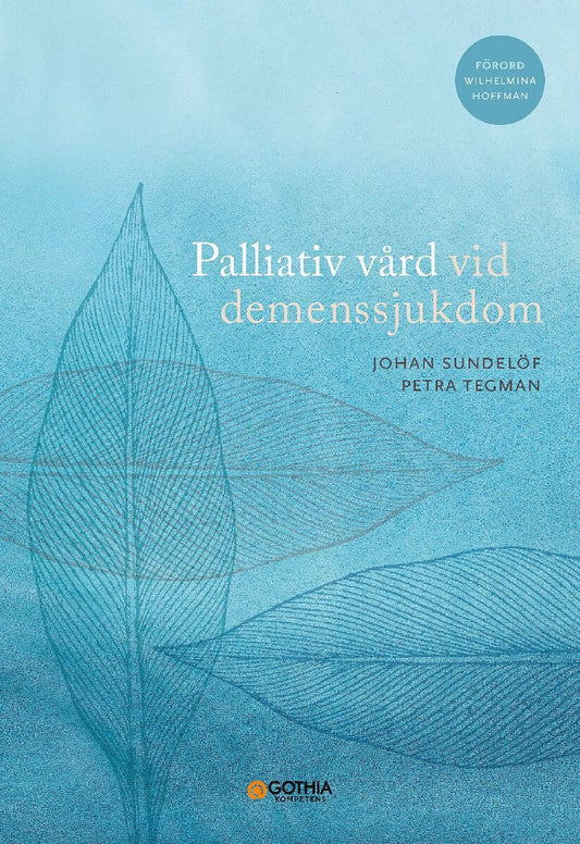 Sundelöf, Johan | Tegman, Petra | Palliativ vård vid demenssjukdom