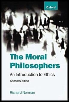 Norman, Richard | The Moral Philosophers : An Introduction to Ethics