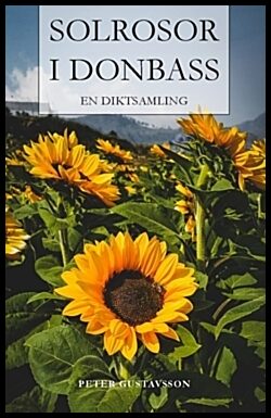 Gustavsson, Peter | Solrosor i Donbass : En diktsamling