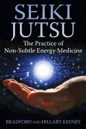 Bradford, | Hillary Keeney | Seiki Jutsu : The Practice of Non-Subtle Energy Medicine