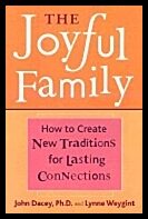 John Dacey & Lynne Weygint | Joyful Family : Meaningful Activities and Heartfelt Celebrations for Connecting with the On...