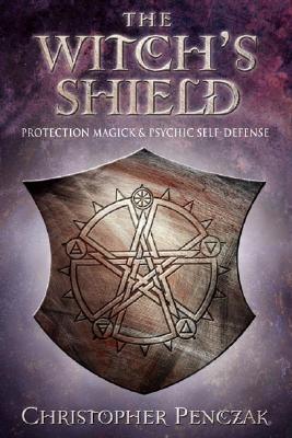 Penczak, Christopher | Neff, Andrea | The Witch's Shield : Protection Magick and Psychic Self-Defense