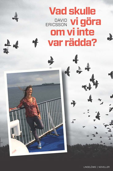 Ericsson, David | Vad skulle vi göra om vi inte var rädda?