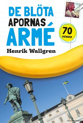 Wallgren, Henrik | De blöta apornas armé : Krönikor 2006-2014