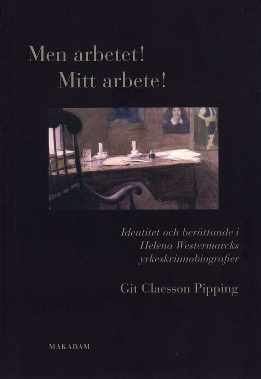 Claesson Pipping, Git | Men arbetet! Mitt arbete! : Identitet och berättande i Helena Westermarcks yrkeskvinnobiografier