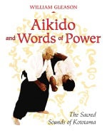 William Gleason | Aikido And Words Of Power : The Sacred Sounds of Kototama