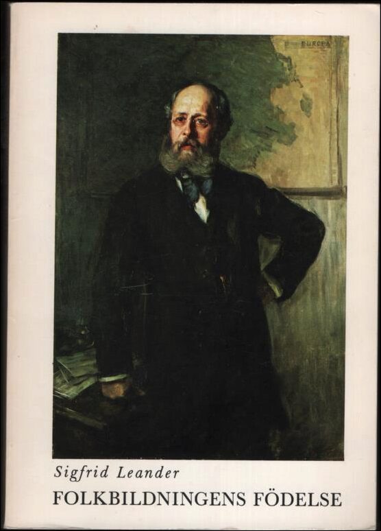 Leander, Sigfrid | Folkbildningens födelse : Anton Nyström och Stockholms arbetareinstitut 1880 - 1980