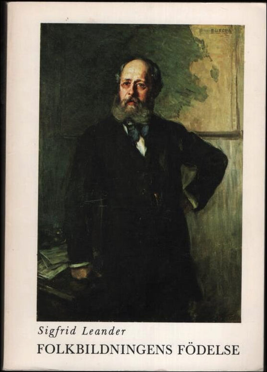 Leander, Sigfrid | Folkbildningens födelse : Anton Nyström och Stockholms arbetareinstitut 1880 - 1980