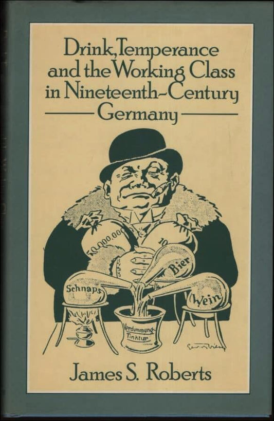 Roberts, James S. | Drink, temperance and the working class in nineteenth-century Germany