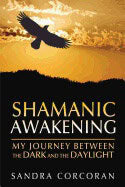 Sandra Corcoran | Shamanic Awakening : My Journey From Darkness to Daylight