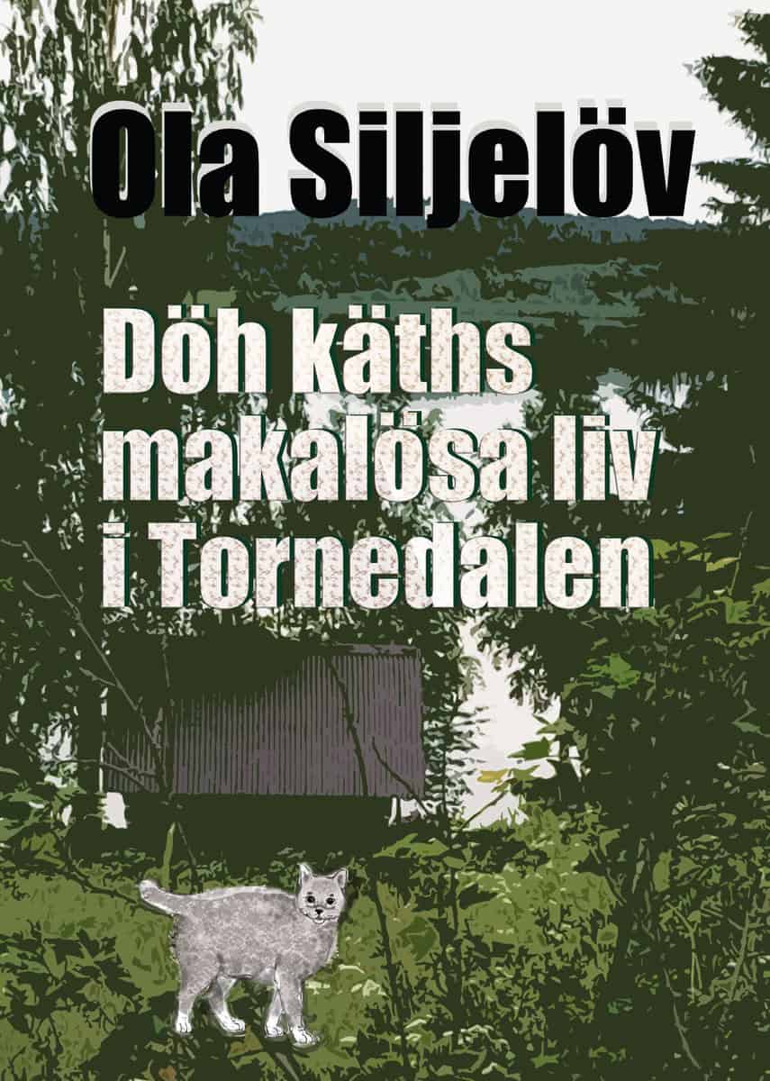 Siljelöv, Ola | Döh käths makalösa liv i Tornedalen