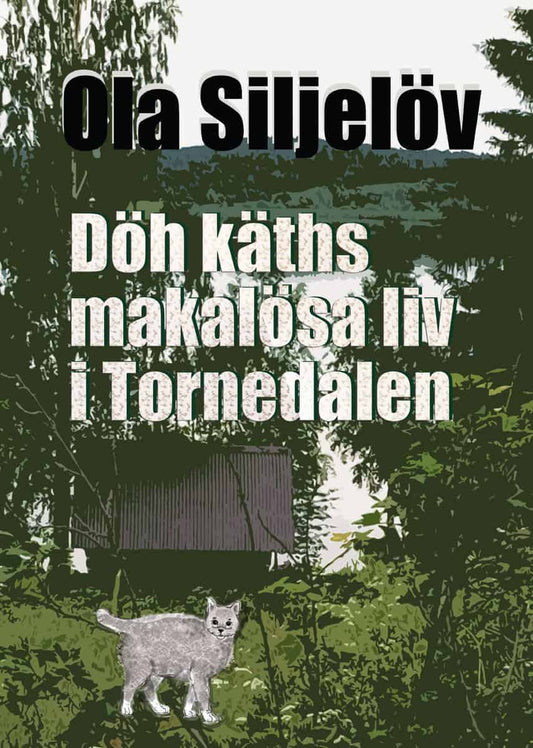 Siljelöv, Ola | Döh käths makalösa liv i Tornedalen