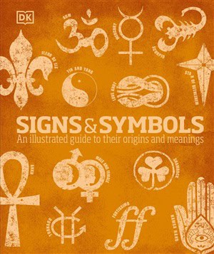 Editors of Dorling Kindersley | Signs And Symbols : The Illustrated Guide To Their Origins & Meanings