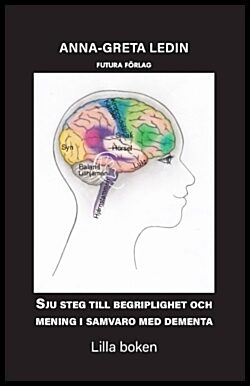 Ledin, Anna-Greta | Lilla boken : Sju steg till begriplighet och mening i samvaro med dementa