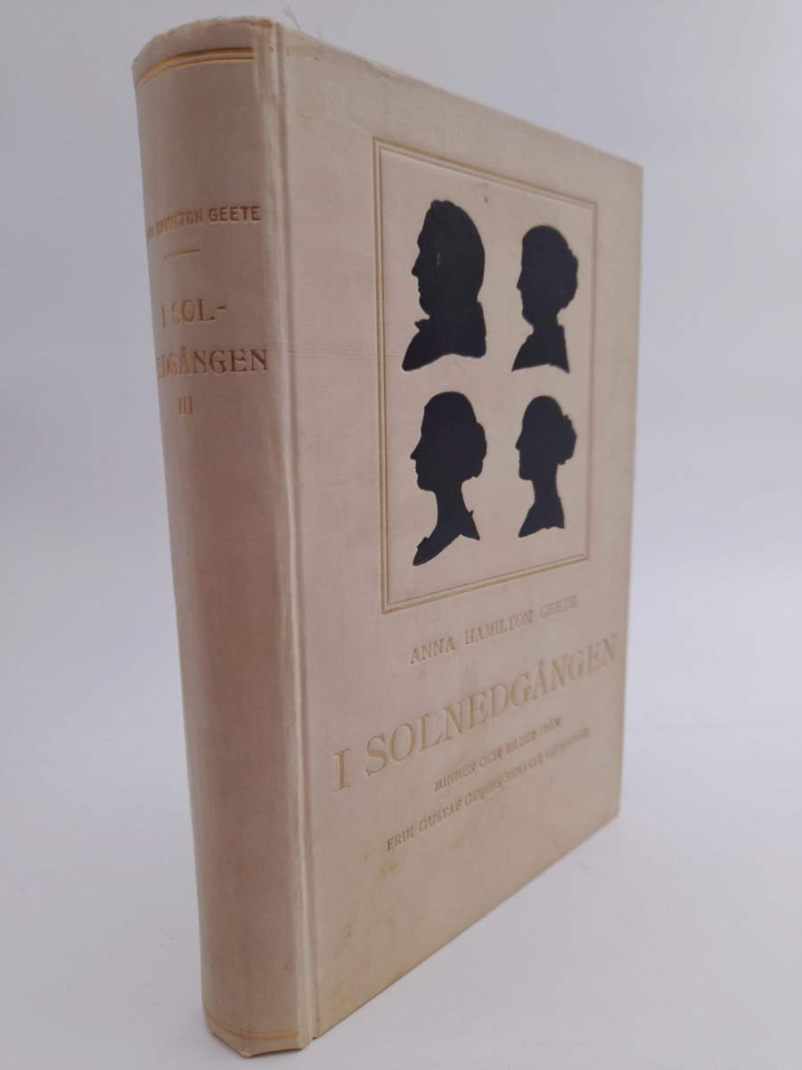 Hamilton, Anna Geete | I solnedgången : Minnen och bilder från Erik Gustaf Geijers senaste lefnadsår : Tredje Samlingen