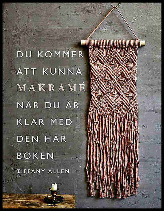 Allen, Tiffany | Du kommer att kunna makramé när du är klar med den här boken