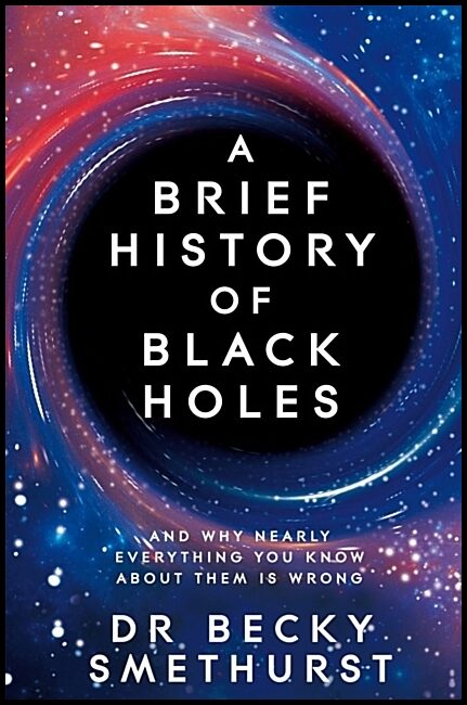 Smethurst, Dr Becky | A Brief History of Black Holes