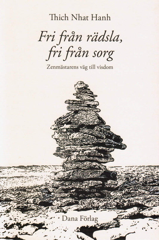 Nhat Hanh, Thich | Fri från rädsla, fri från sorg : Zenmästarens väg till visdom