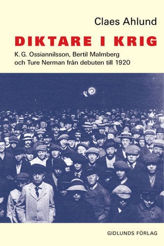 Ahlund, Claes | Diktare i krig : K.G. Ossiannilsson, Bertil Malmberg och Ture Nerman från