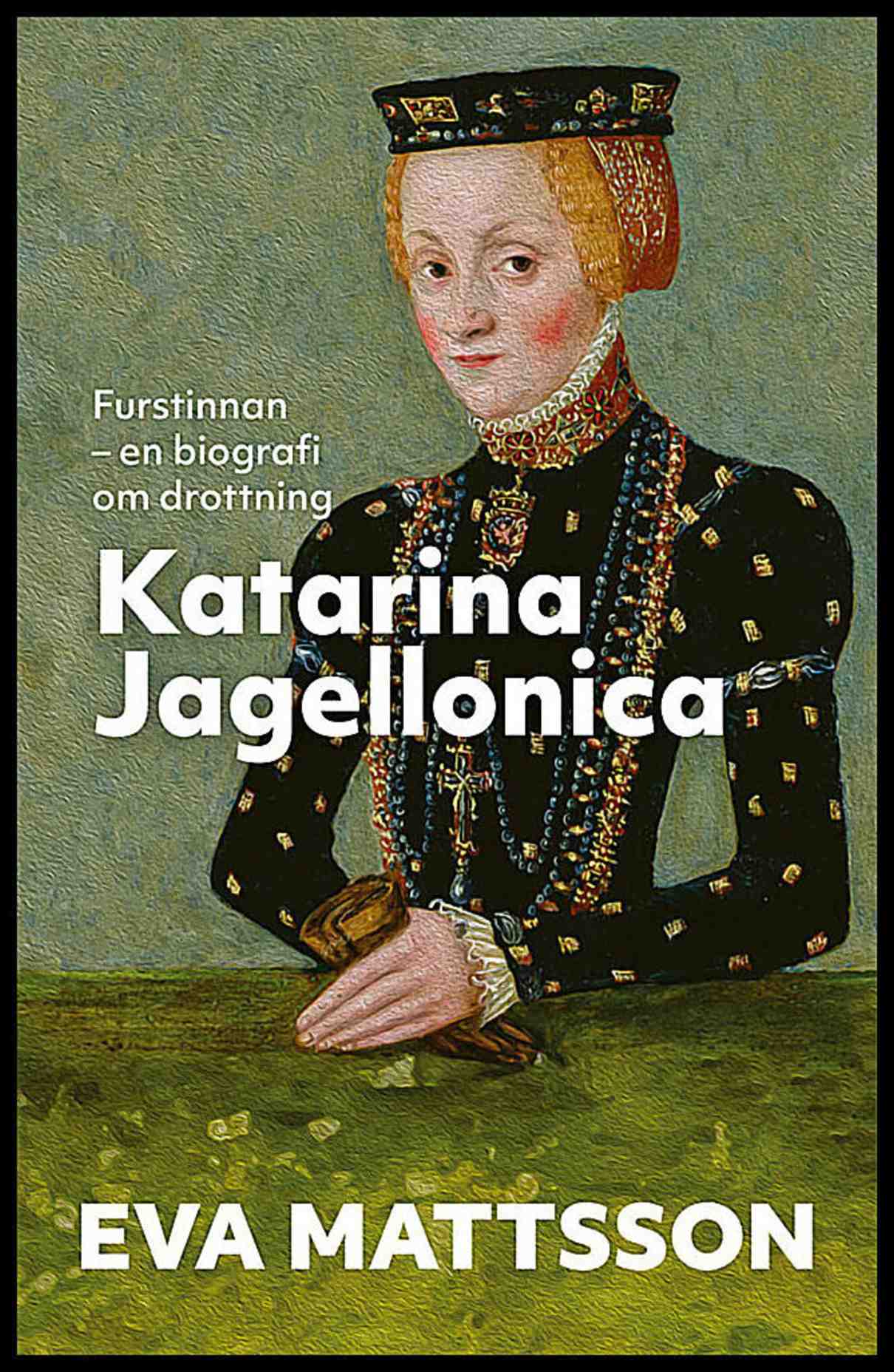 Mattsson, Eva | Furstinnan : En biografi om drottning Katarina Jagellonica