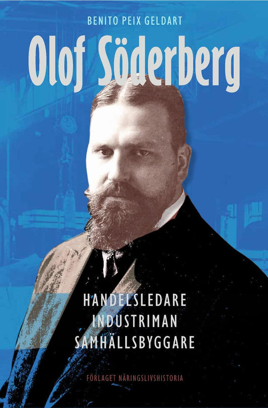 Peix Geldart, Benito | Olof Söderberg : Handelsledare, industriman, samhällsbyggare