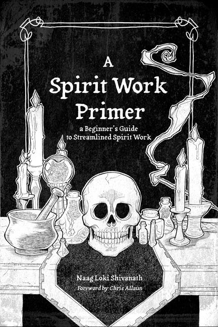 Naag Loki ShivanathForeword by Chris A | Spirit Work Primer