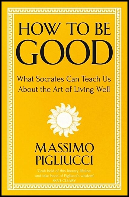 Pigliucci, Massimo | How To Be Good