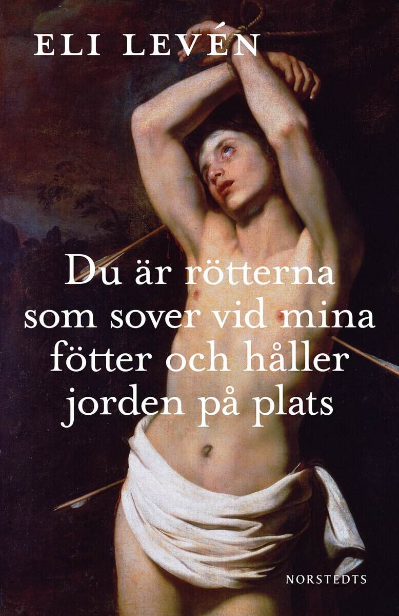 Levén, Eli | Du är rötterna som sover vid mina fötter och håller jorden på plats