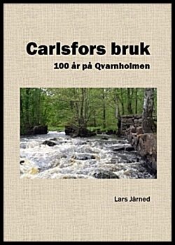 Järned, Lars | Carlsfors bruk : 100 år på Qvarnholmen
