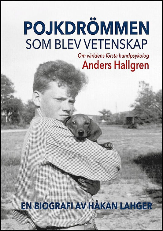 Lahger, Håkan | Pojkdrömmen som blev vetenskap : Om världens första hundpsykolog Anders Hallgren
