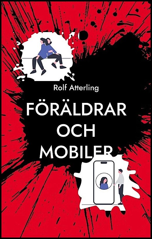 Atterling, Rolf | Föräldrar och mobiler : En komisk guide för digital balans i den mobila vär