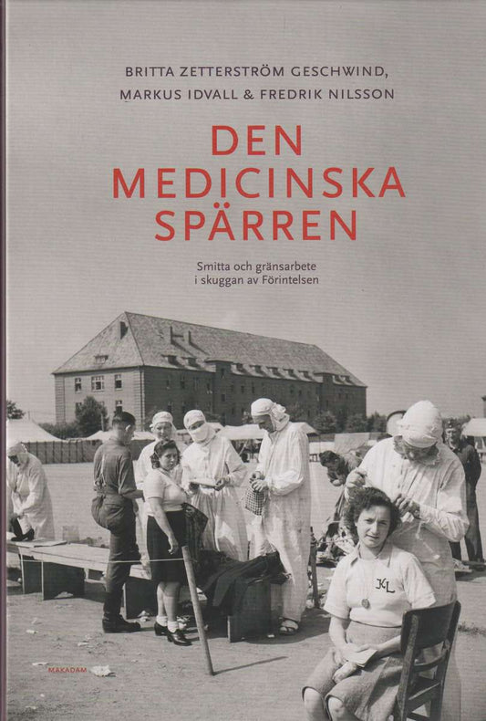 Geschwind, Britta Zetterström | Idvall, Markus | Nilsson, Fredrik | Den medicinska spärren : Smitta och gränsarbete i sk...
